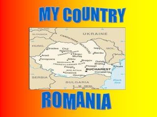 MY COUNTRY ROMANIA 