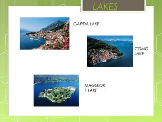 LAKES
GARDA LAKE
COMO
LAKE
MAGGIOR
E LAKE
 