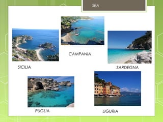 SEA
CAMPANIA
PUGLIA LIGURIA
SICILIA SARDEGNA
 