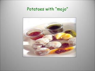 Potatoes with “mojo” 
