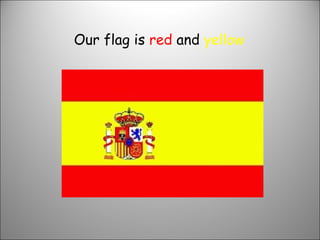 Our flag is  red  and  yellow 