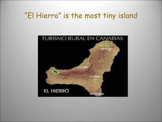 “ El Hierro” is the most tiny island 