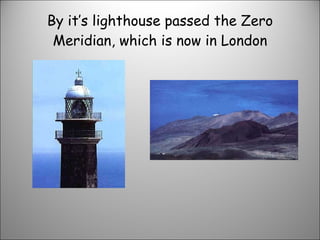 By it’s lighthouse passed the Zero Meridian, which is now in London 