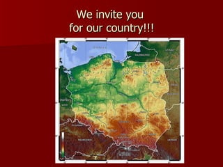 We invite you  for our country!!! 