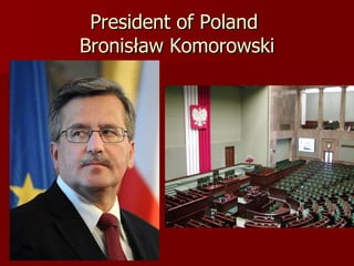 President of Poland  Bronisław Komorowski 