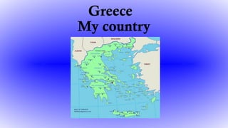 Greece
My country
 
