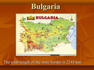 Bulgaria




The total length of the state border is 2245 km .
 