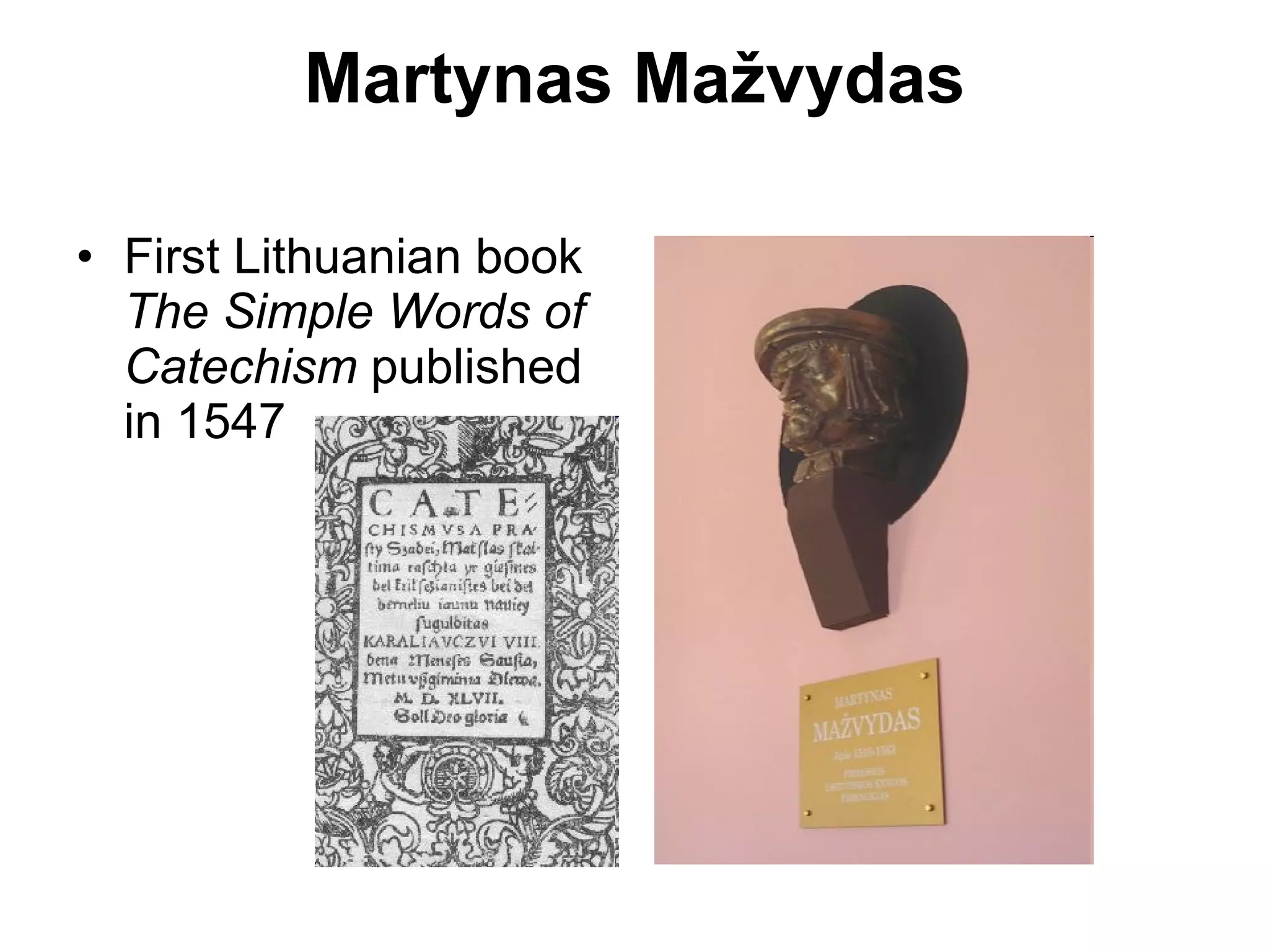 Martynas Mažvydas First Lithuanian book  The Simple Words of Catechism  published in 1547  