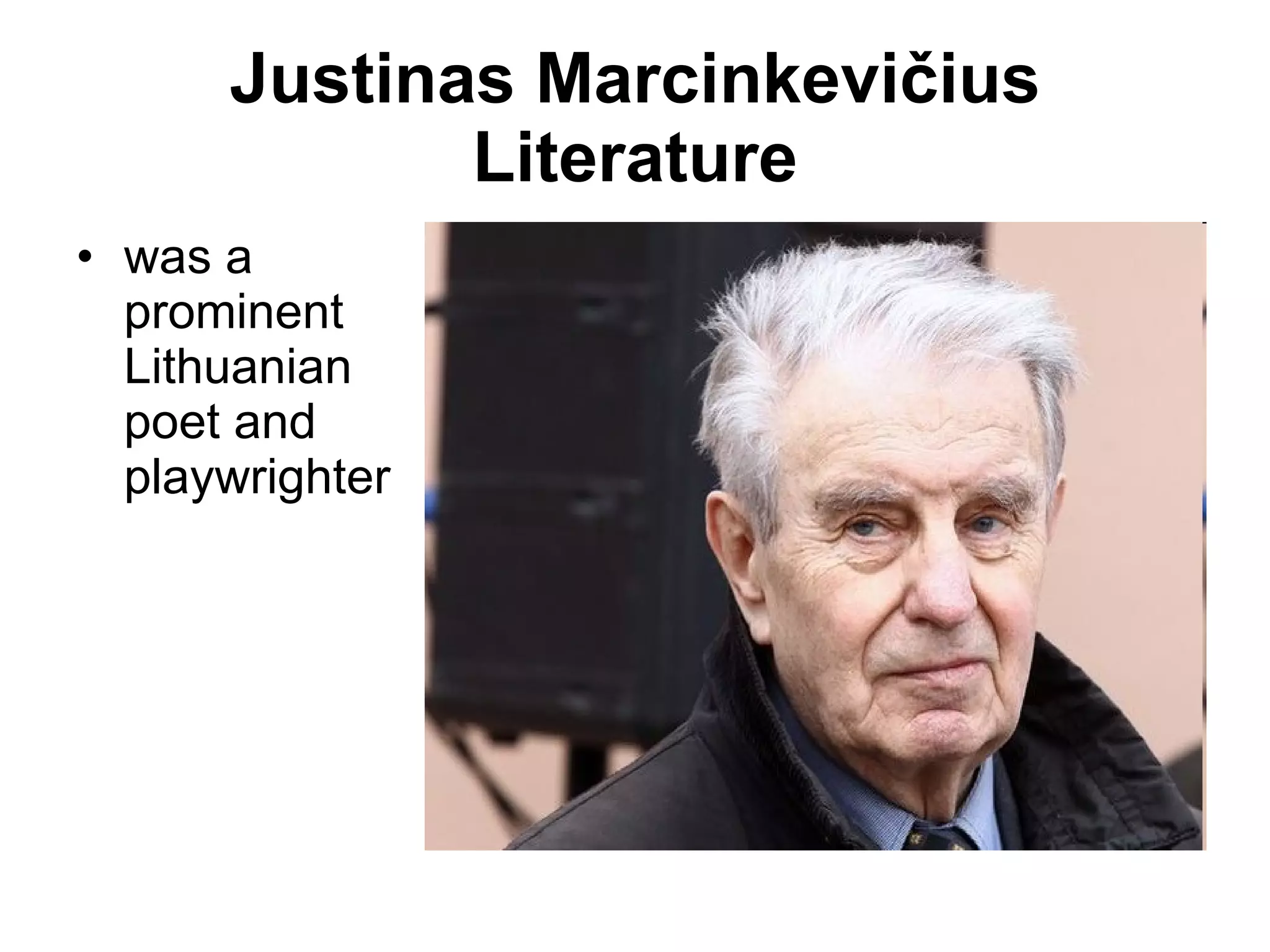 Justinas Marcinkevičius Literature was a prominent Lithuanian poet and playwright er   