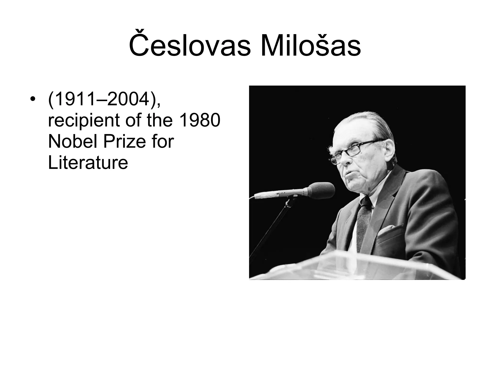 Č eslovas Milo š as (1911–2004), recipient of the 1980 Nobel Prize for Literature  