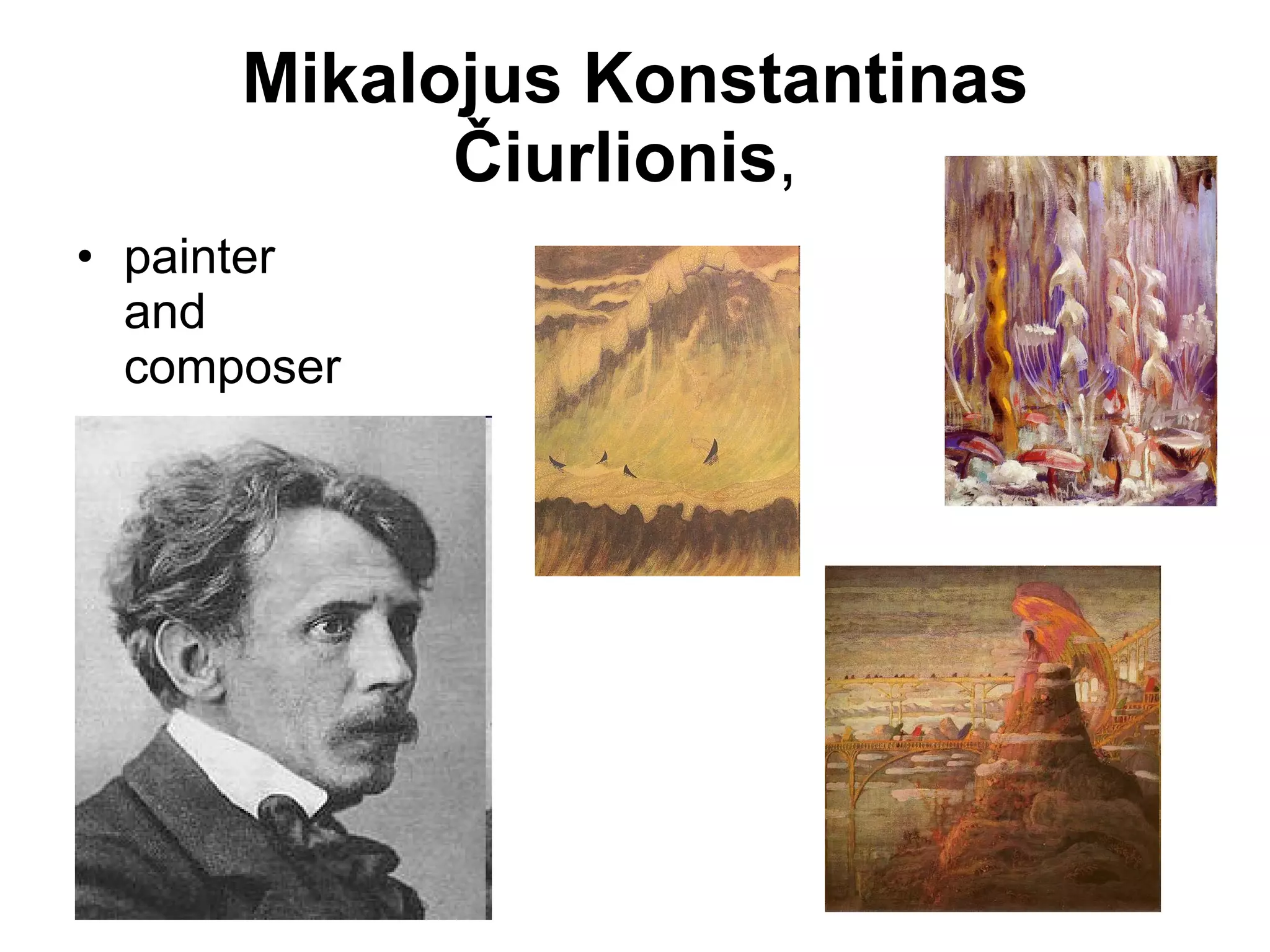 Mikalojus Konstantinas Čiurlionis ,  painter and composer  