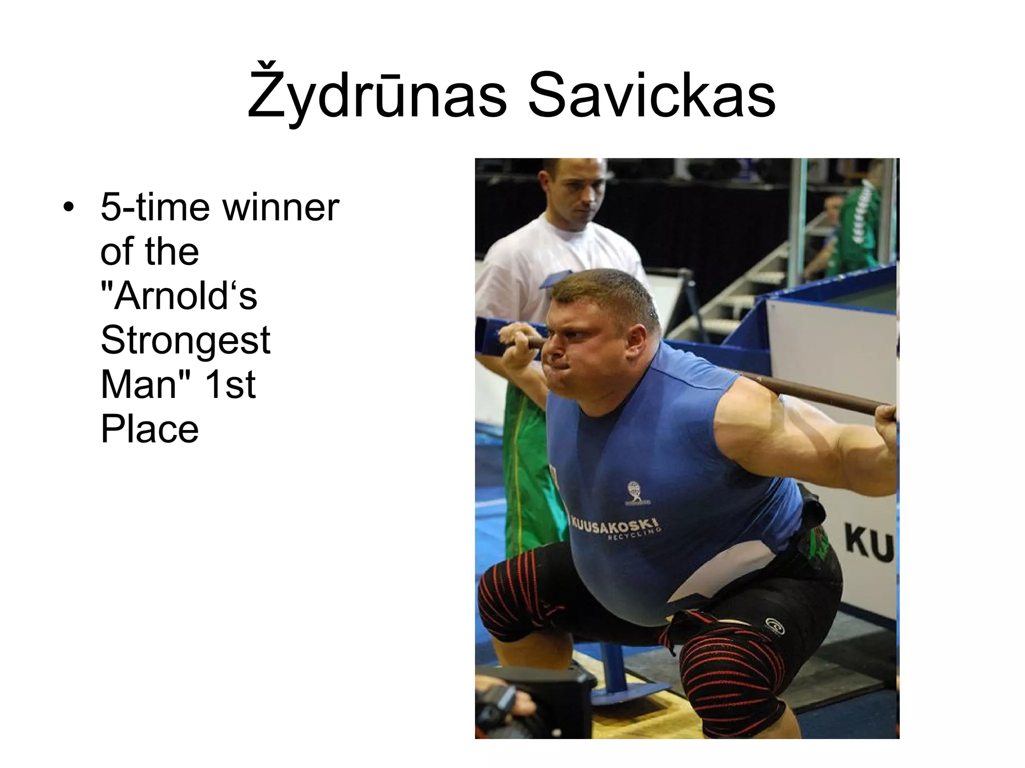 Žydrūnas Savickas 5-time winner of the "Arnold‘s Strongest Man" 1st Place  