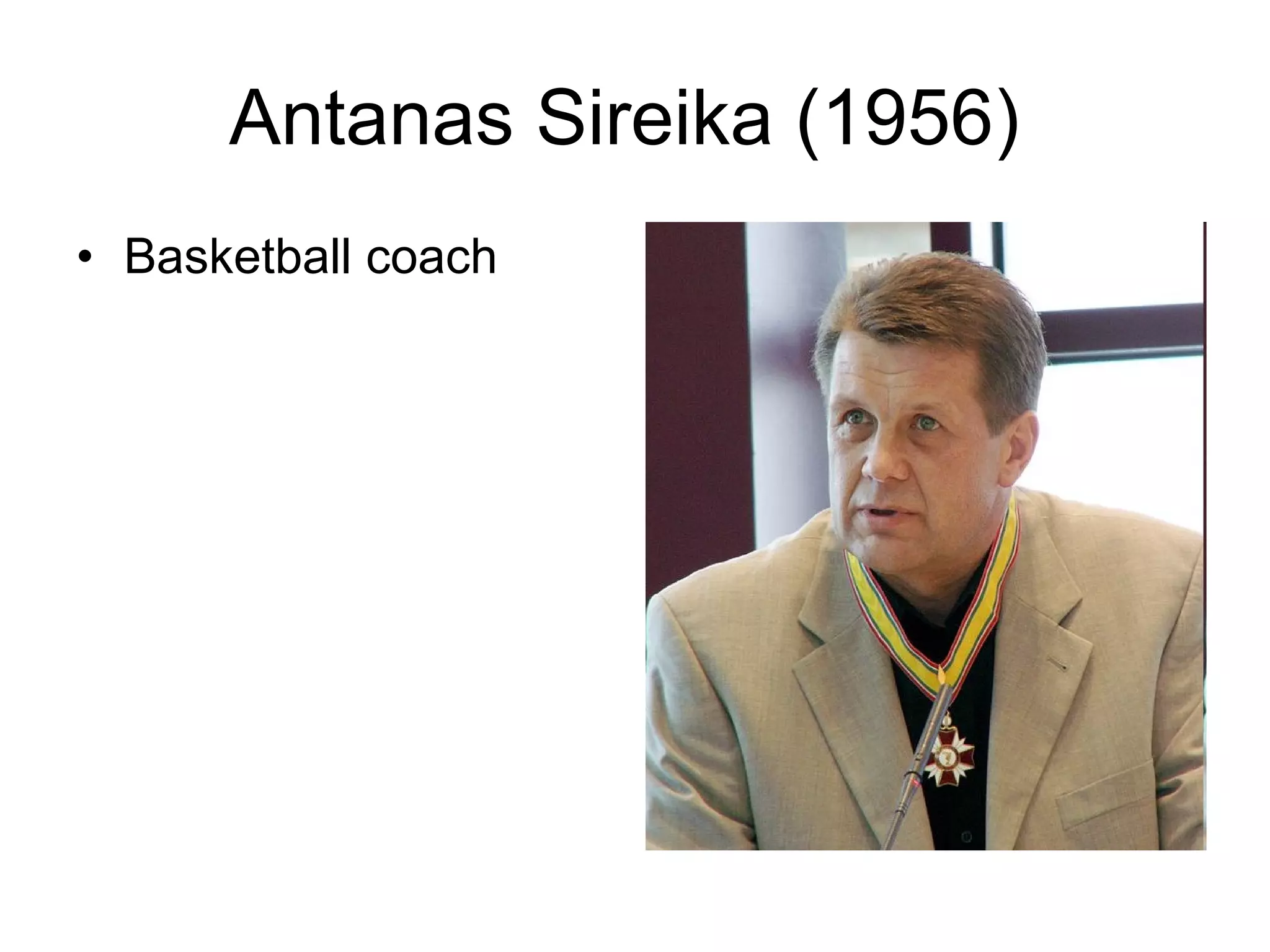 Basketball coach  Antanas Sireika (1956)  
