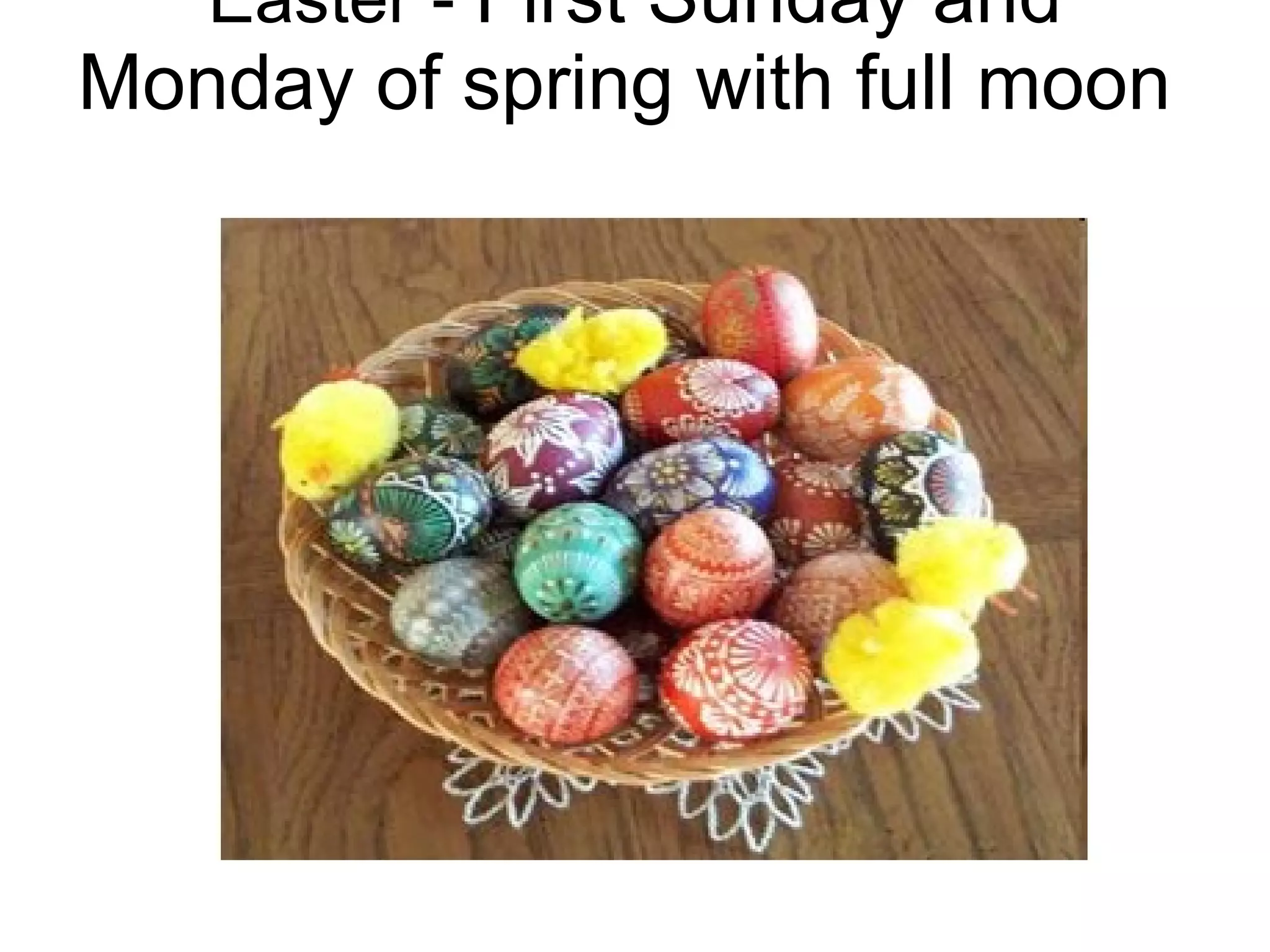 Easter -  First Sunday and Monday of spring with full moon    