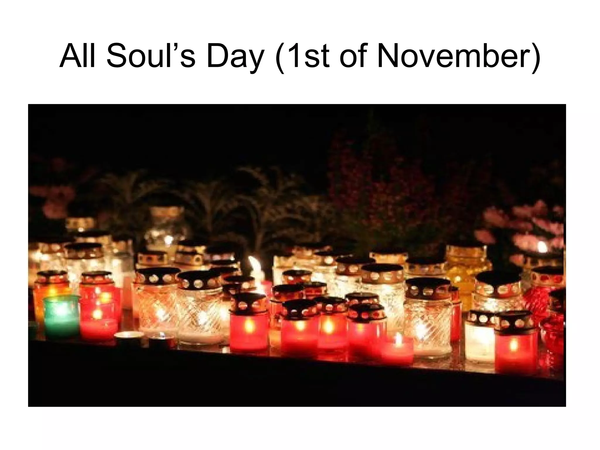 All Soul’s Day (1st of November) 