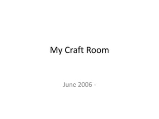 My Craft Room June 2006 -  