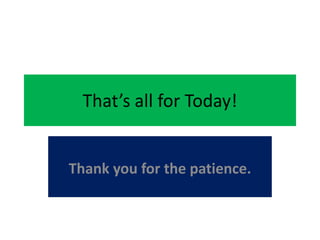 That’s all for Today!


Thank you for the patience.
 