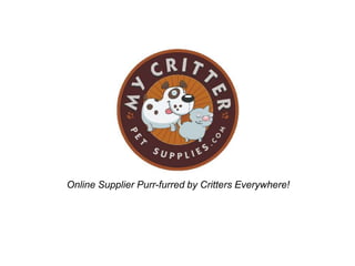 Online Supplier Purr-furred by Critters Everywhere! 