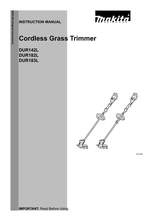 1
ENGLISH(Originalinstructions)
INSTRUCTION MANUAL
IMPORTANT: Read Before Using.
Cordless Grass Trimmer
DUR142L
DUR182L
DUR183L
014149
 