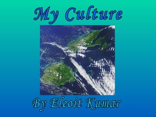 My Culture By Eleoit Kumar 