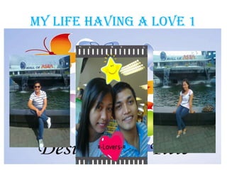 MY LIFE HAVING A LOVE 1
 