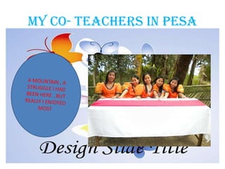 MY CO- TEACHERS IN PESA
 