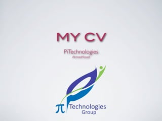 MY CV
PiTechnologies
   AhmedYossef
 