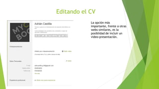 Editando el CV
La opción más
importante, frente a otras
webs similares, es la
posiblidad de incluir un
video-presentación.
 