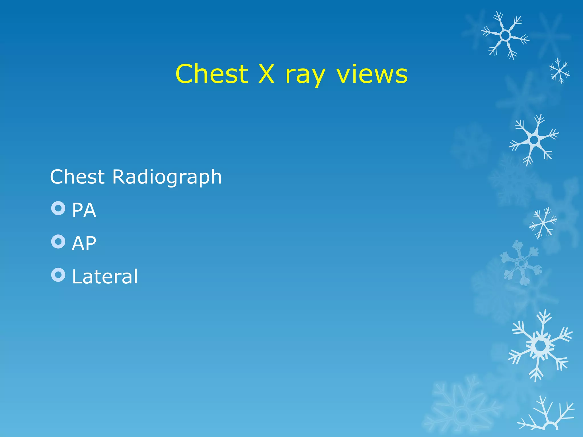 Chest X ray views Chest Radiograph PA AP Lateral