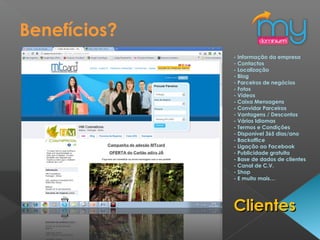 - Informação da empresa
- Contactos
- Localização
- Blog
- Parceiros de negócios
- Fotos
- Vídeos
- Caixa Mensagens
- Convidar Parceiros
- Vantagens / Descontos
- Vários Idiomas
- Termos e Condições
- Disponível 365 dias/ano
- Backoffice
- Ligação ao Facebook
- Publicidade gratuita
- Base de dados de clientes
- Canal de C.V.
- Shop
- E muito mais…
ClientesClientes
Benefícios?
 