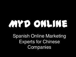 MyD Online
Spanish Online Marketing
  Experts for Chinese
      Companies
 