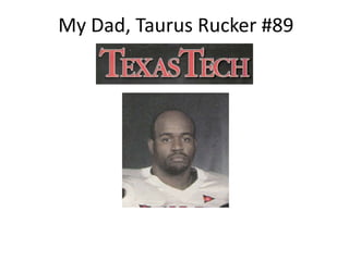 My Dad, Taurus Rucker #89 