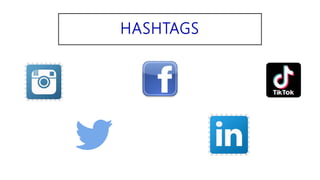 HASHTAGS
 