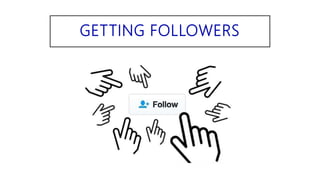 GETTING FOLLOWERS
 