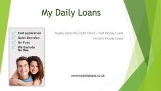 My Daily Loans
Payday Loans No Credit Check | Fast Payday Loans
| Instant Payday Loans

www.mydailyloans.co.uk

 