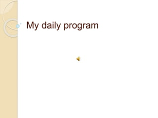 My daily program
 