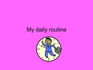 My daily routine 