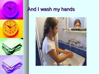 And I wash my hands 