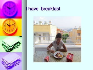I have  breakfast 
