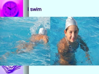 I swim 