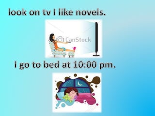 My daily routine and leisure the time activities