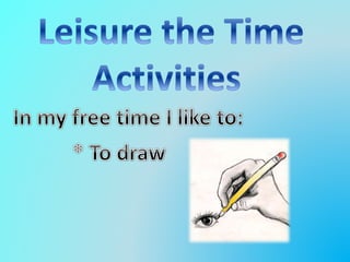 My daily routine and leisure the time activities