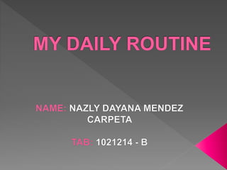 My daily routine nazly