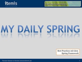 Best Practices mit dem
                                                   Spring Framework


Thorsten Kamann ● thorsten.kamann@itemis.de                            1
 