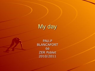 My  day PAU.P BLANCAFORT 6è ZER Poblet 2010/2011 