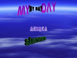 MY  DAY MY DAY SÁNCHEZ ANDREA 