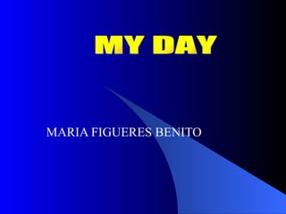 MARIA FIGUERES BENITO MY DAY 
