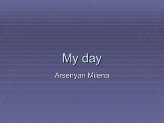 My day Arsenyan Milena 