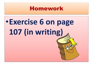 Homework
•Exercise 6 on page
107 (in writing)
 