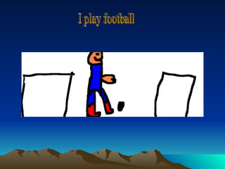 I play football 